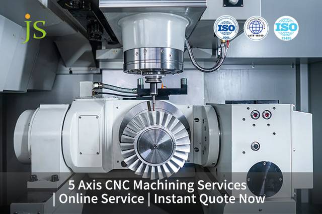 5 Axis CNC Machining Services | Online Service | Instant Quote Now | JS ...