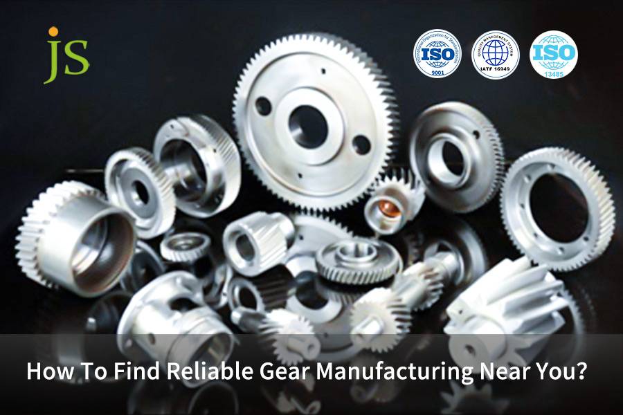 How To Find Reliable Gear Manufacturing Near You？