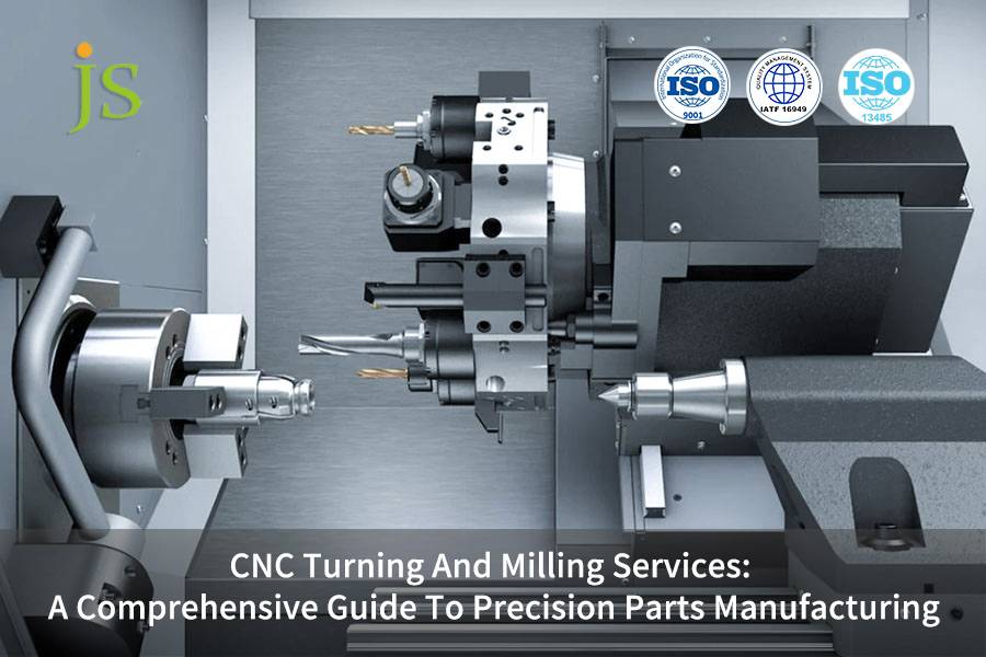 CNC Turning And Milling Services: A Comprehensive Guide To Precision Parts Manufacturing