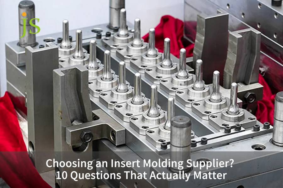 Choosing an Insert Molding Supplier? 10 Questions That Actually Matter