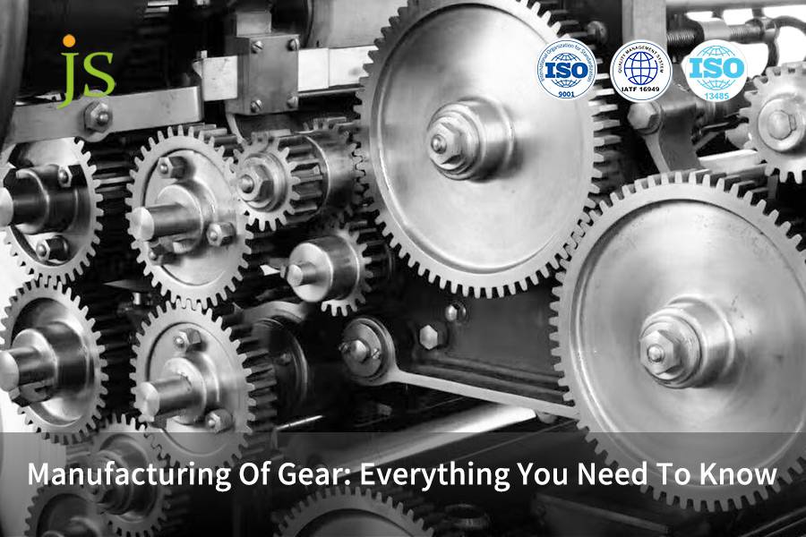 Manufacturing Of Gear: Everything You Need To Know | JS Precision