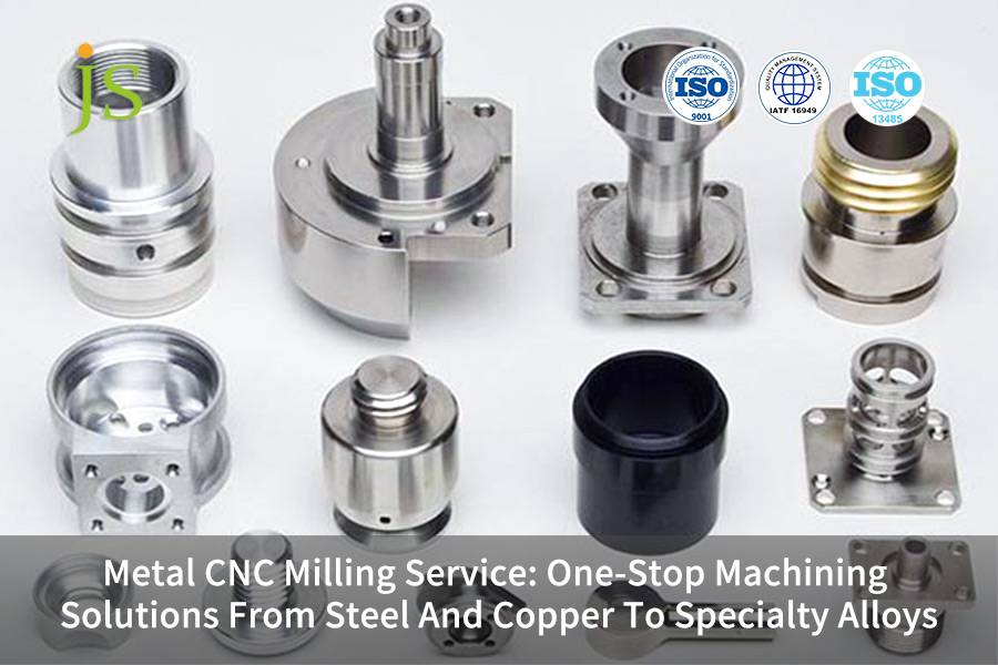 Metal CNC Milling Service: One-Stop Machining Solutions From Steel And Copper To Specialty Alloys