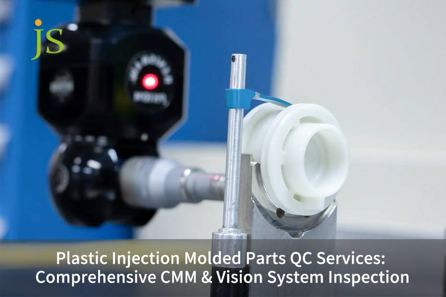 Plastic Injection Molded Parts QC Services: Comprehensive CMM & Vision System Inspection