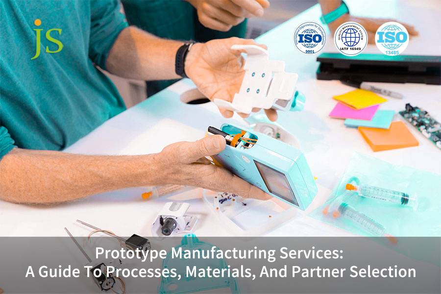 Servizi di produzione di prototipi: una guida ai processi, ai materiali e alla selezione dei partner