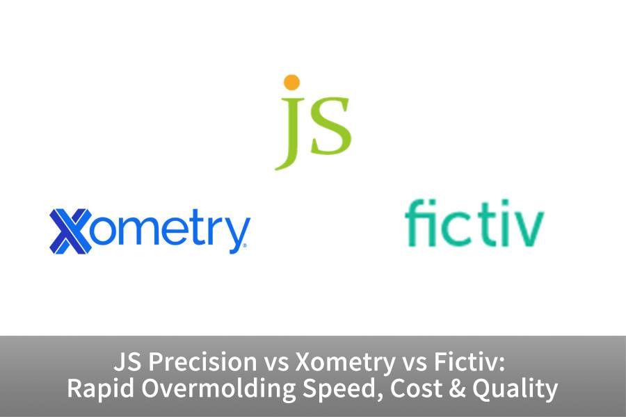 JS Precision vs Xometry vs Fictiv：快速包覆成型速度、成本和质量