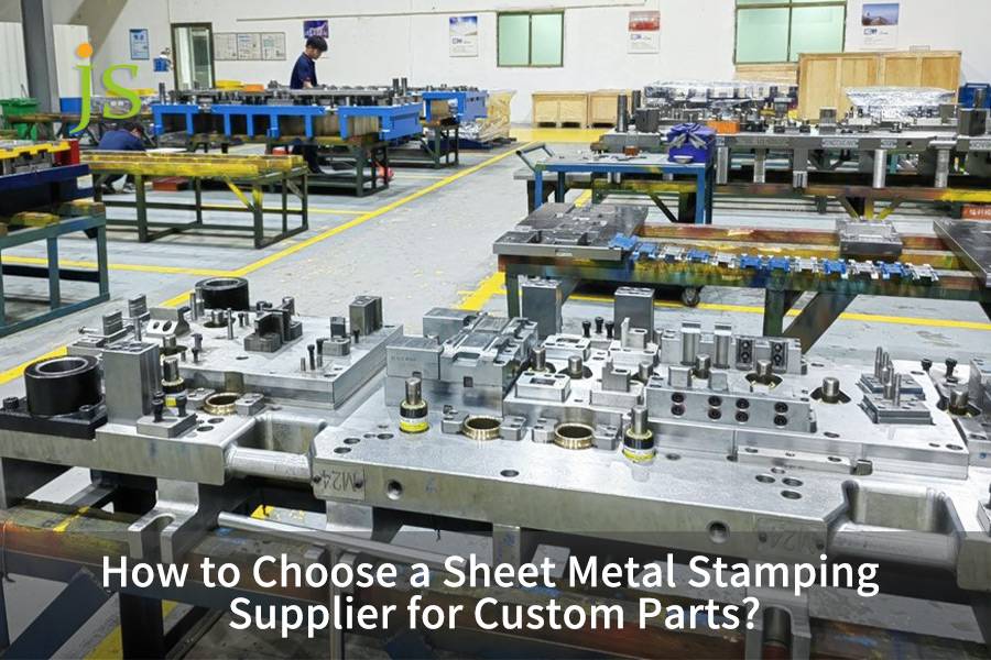 How to Choose a Sheet Metal Stamping Supplier for Custom Parts?