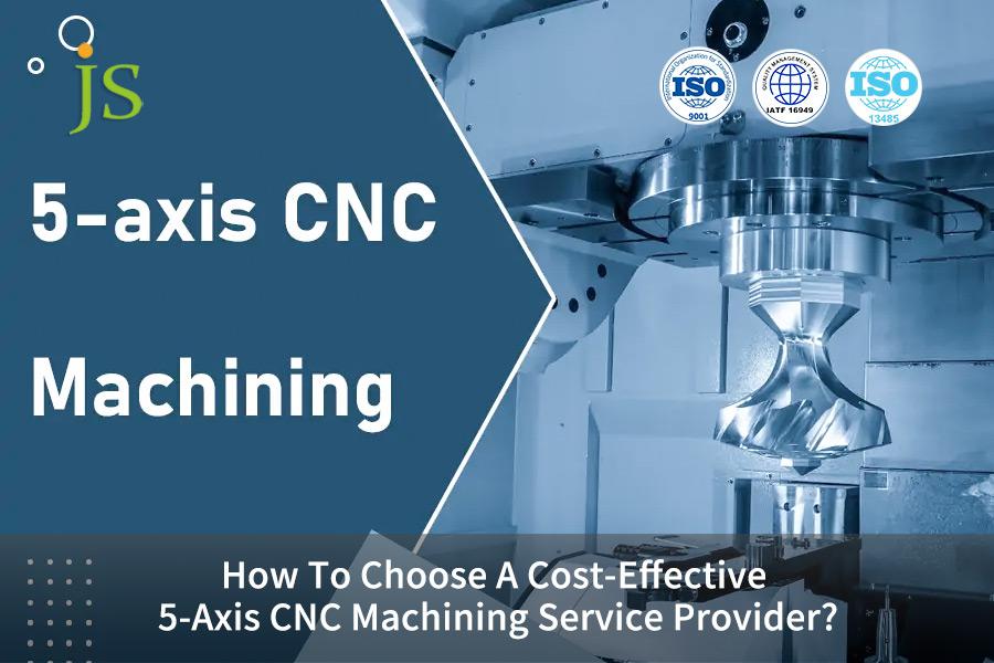 how-to-choose-a-cost-effective-5-axis-cnc-machining-service-provider