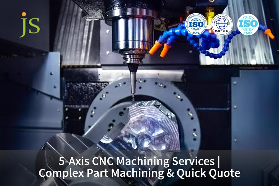 5-Axis CNC Machining Services | Complex Part Machining & Quick Quote | JS Precision