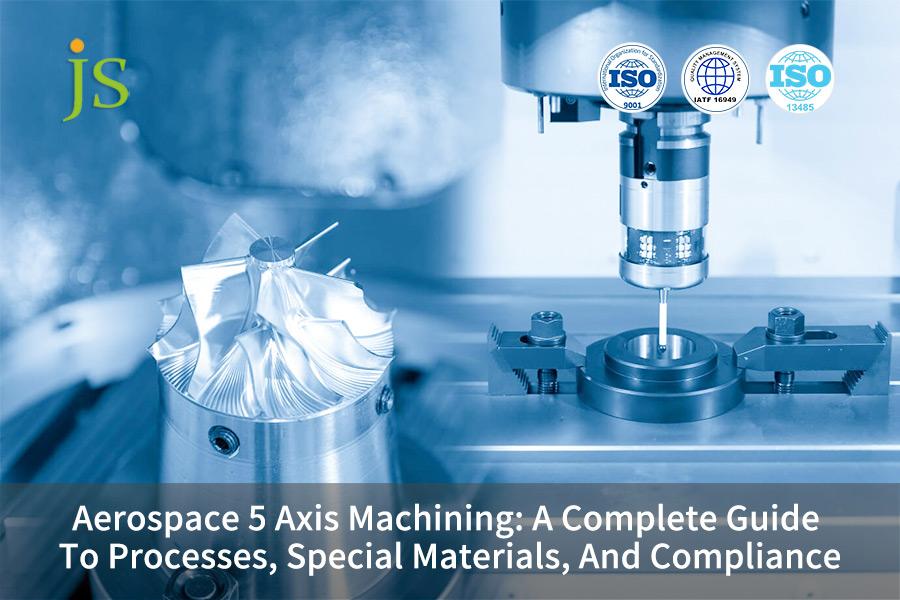 Aerospace 5 Axis Machining: A Complete Guide To Processes, Special Materials, And Compliance