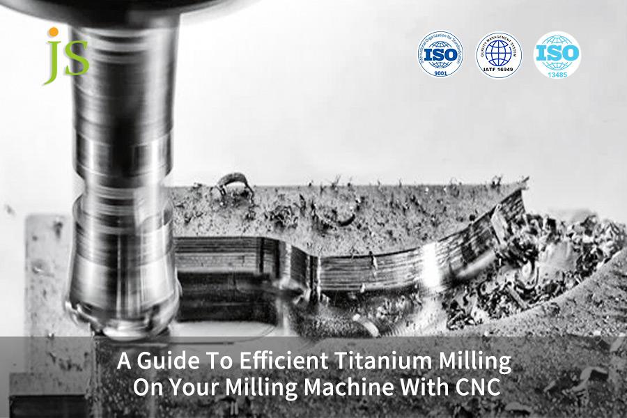 A Guide To Efficient Titanium Milling On Your Milling Machine With CNC
