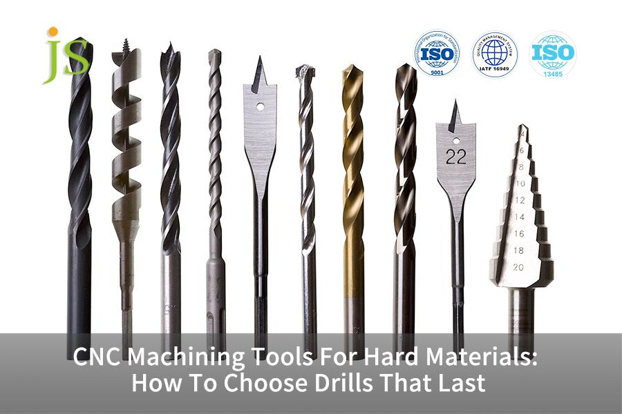 CNC Machining Tools For Hard Materials: How To Choose Drills That Last