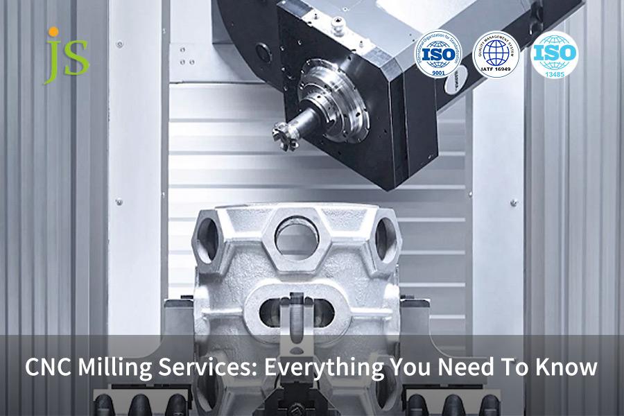 CNC Milling Services: Everything You Need To Know | JS Precision