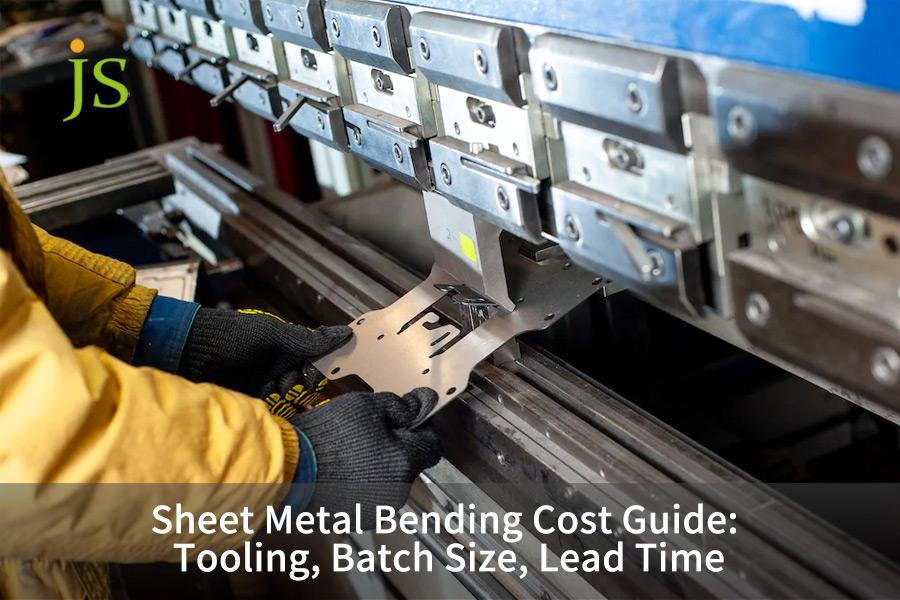 Sheet Metal Bending Cost Guide: Tooling, Batch Size, Lead Time