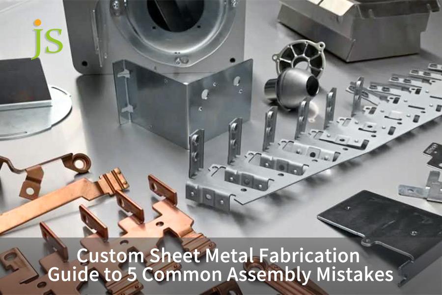 Custom Sheet Metal Fabrication Guide to 5 Common Assembly Mistakes