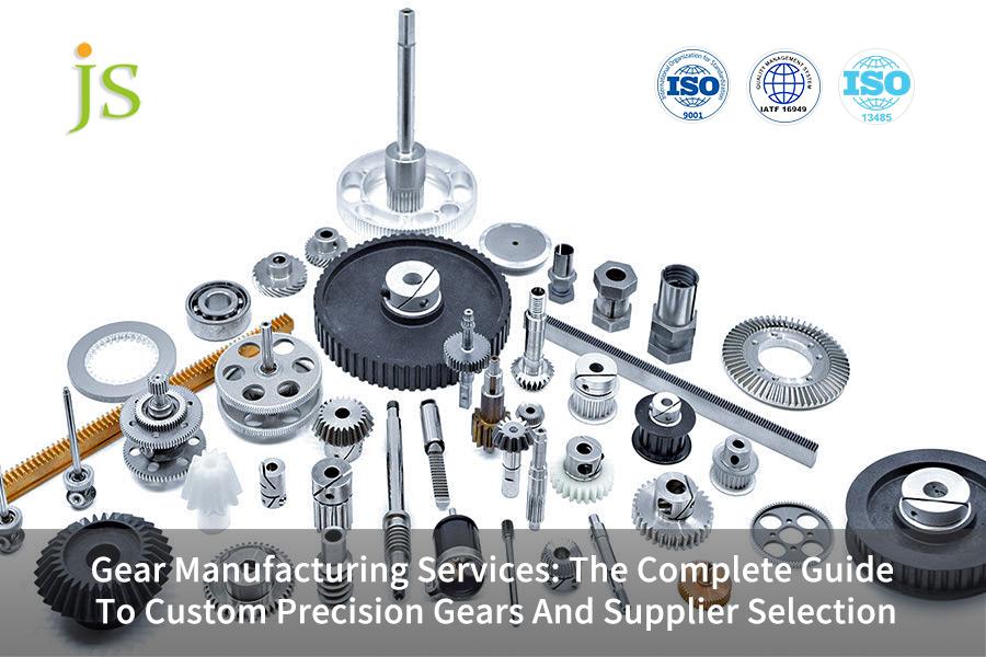 Gear Manufacturing Services: The Complete Guide To Custom Precision Gears And Supplier Selection