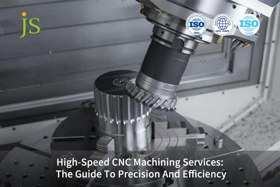 High-Speed CNC Machining Services: The Guide To Precision And Efficiency