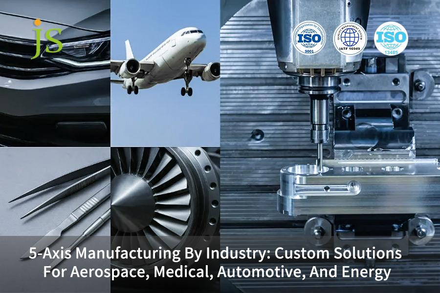 5-Axis Manufacturing By Industry: Custom Solutions For Aerospace, Medical, Automotive, And Energy