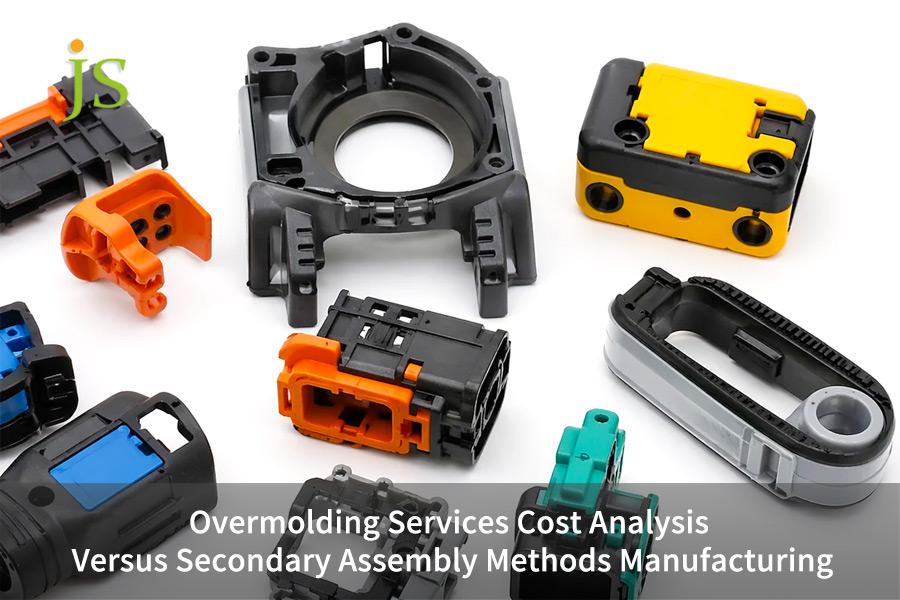 Overmolding Services Cost Analysis Versus Secondary Assembly Methods Manufacturing