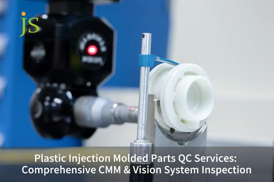 Plastic Injection Molded Parts QC Services: Comprehensive CMM & Vision System Inspection