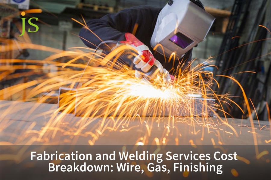 Fabrication and Welding Services Cost Breakdown: Wire, Gas, Finishing