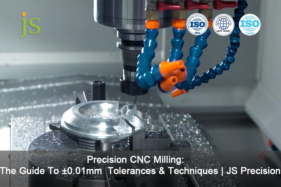 Präzisions-CNC-Fräsen: Der Leitfaden für Toleranzen und Techniken mit ±0,01 mm Genauigkeit | JS Precision
