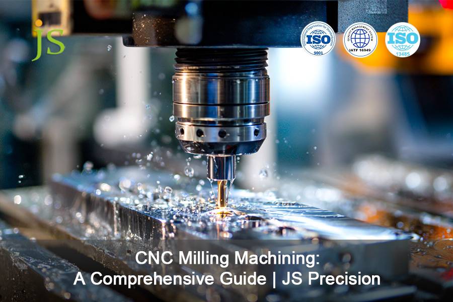 CNC Milling Machining: A Comprehensive Guide | JS Precision