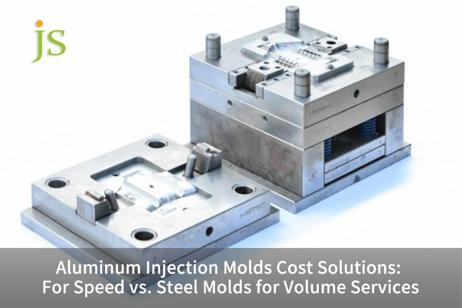 Aluminum Injection Molds Cost Solutions: For Speed vs. Steel Molds for Volume Services