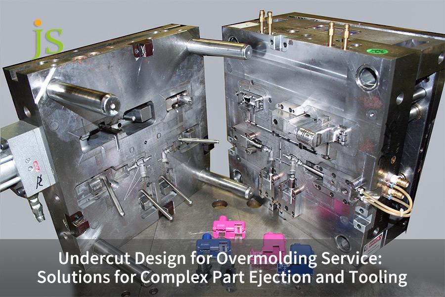 Undercut Design for Overmolding Service: Solutions for Complex Part Ejection and Tooling