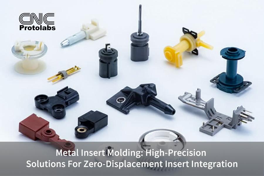 Metal Insert Molding: High-Precision Solutions For Zero-Displacement Insert Integration