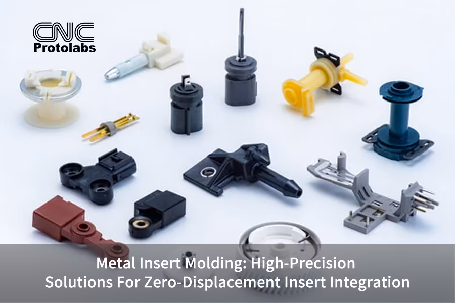 Metal Insert Molding: High-Precision Solutions For Zero-Displacement Insert Integration