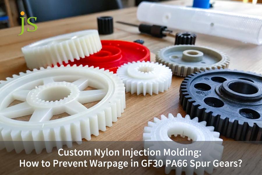 Custom Nylon Injection Molding: How to Prevent Warpage in GF30 PA66 Spur Gears?