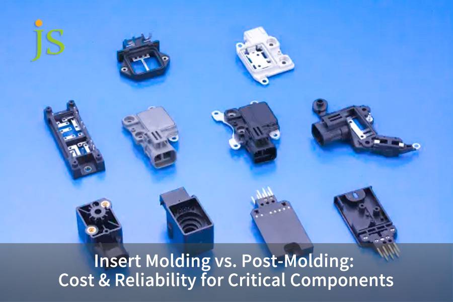 Insert Molding vs. Post-Molding: Cost & Reliability for Critical Components