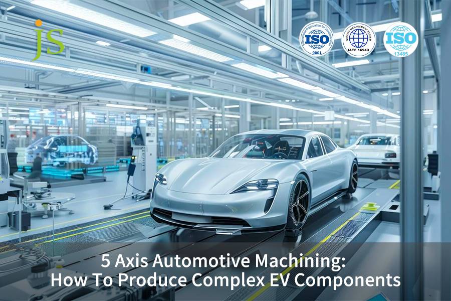 5 Axis Automotive Machining: How To Produce Complex EV Components