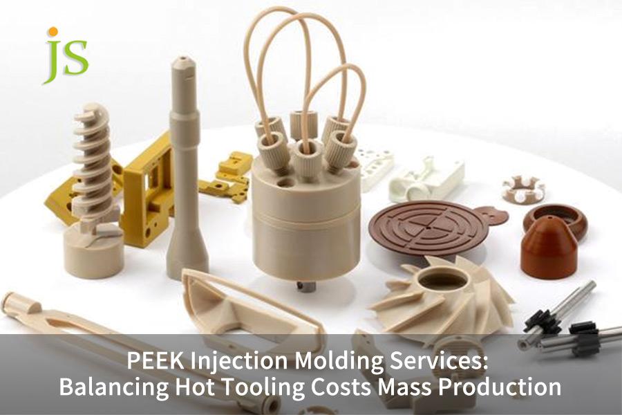 PEEK Injection Molding Services: Balancing Hot Tooling Costs Mass Production