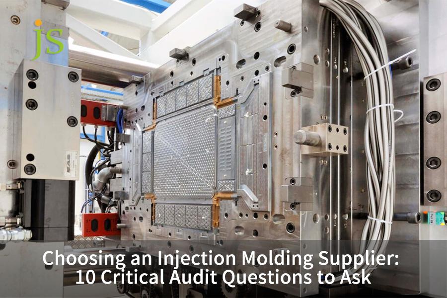 Choosing an Injection Molding Supplier: 10 Critical Audit Questions to Ask