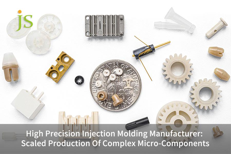 High Precision Injection Molding Manufacturer: Scaled Production Of Complex Micro-Components