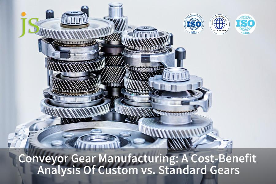 Conveyor Gear Manufacturing: A Cost-Benefit Analysis Of Custom vs. Standard Gears