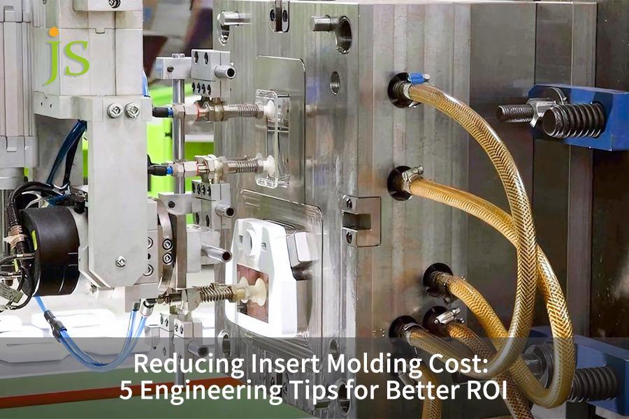 Reducing Insert Molding Cost: 5 Engineering Tips for Better ROI