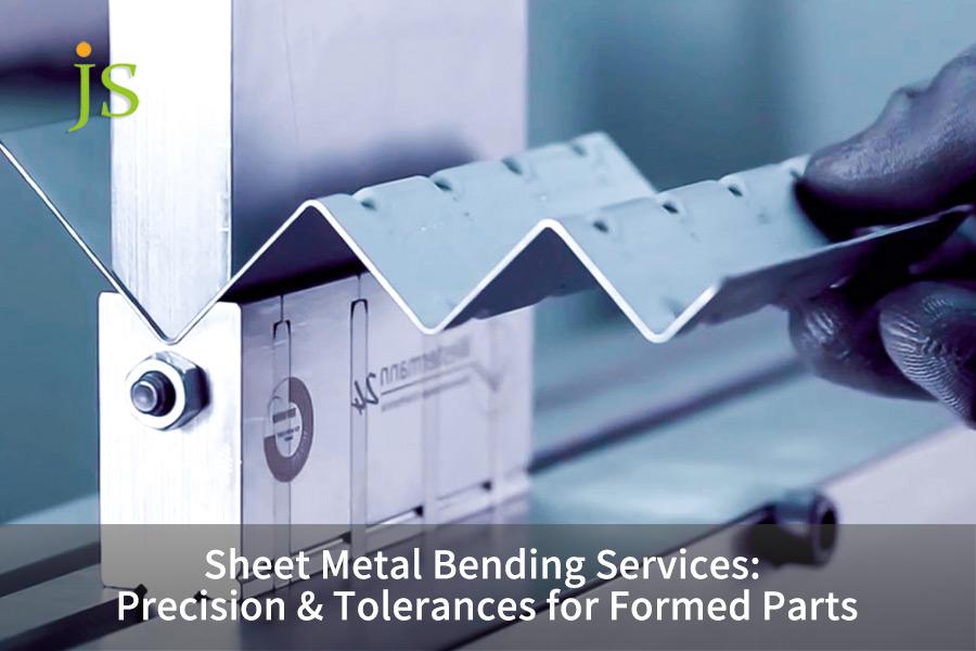Sheet Metal Bending Services: Precision & Tolerances for Formed Parts