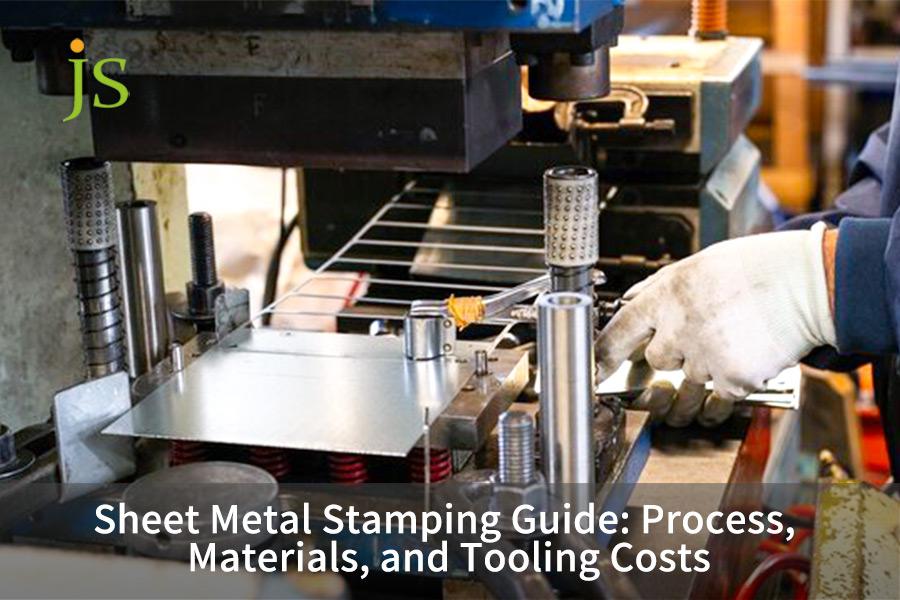 Sheet Metal Stamping Guide: Process, Materials, and Tooling Costs